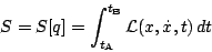 \begin{displaymath}
S=S[q]=\int_{t_{\rm A}}^{t_{\rm B}} \mathcal{L}(x,\dot x,t) \,dt
\end{displaymath}